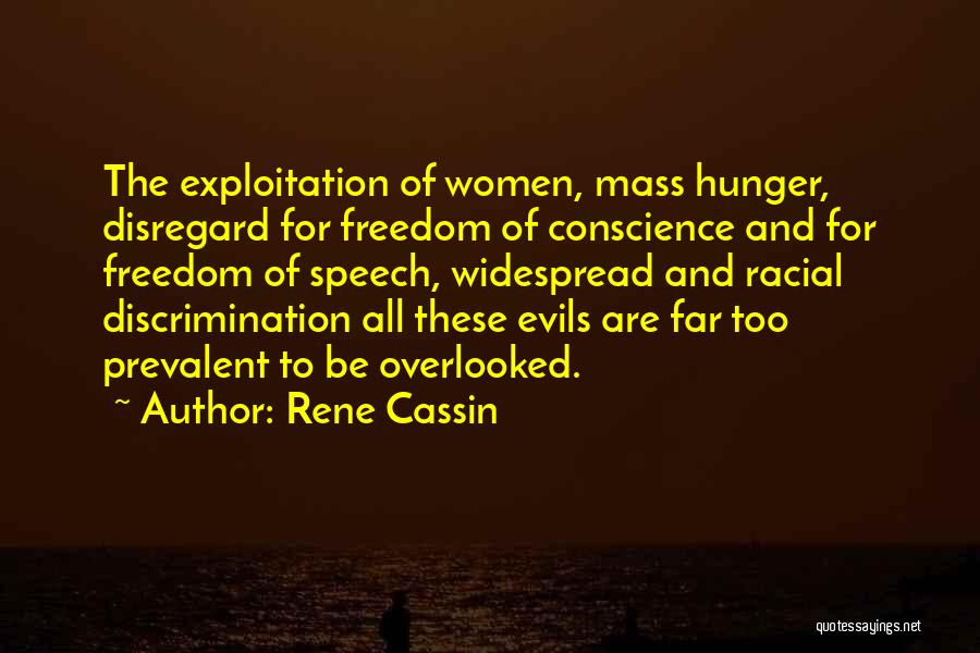 Rene Cassin Quotes: The Exploitation Of Women, Mass Hunger, Disregard For Freedom Of Conscience And For Freedom Of Speech, Widespread And Racial Discrimination