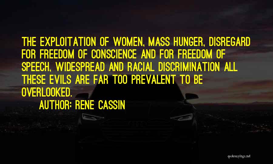 Rene Cassin Quotes: The Exploitation Of Women, Mass Hunger, Disregard For Freedom Of Conscience And For Freedom Of Speech, Widespread And Racial Discrimination