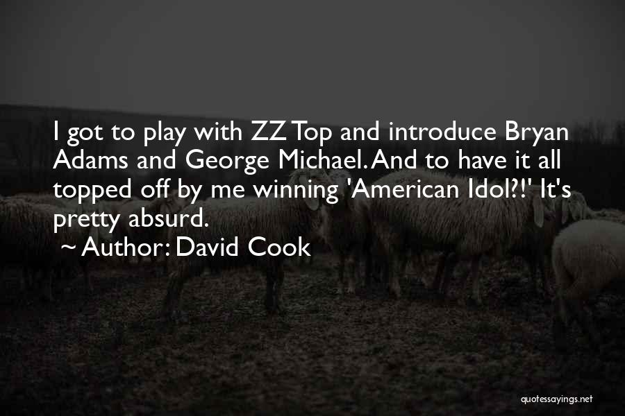 David Cook Quotes: I Got To Play With Zz Top And Introduce Bryan Adams And George Michael. And To Have It All Topped