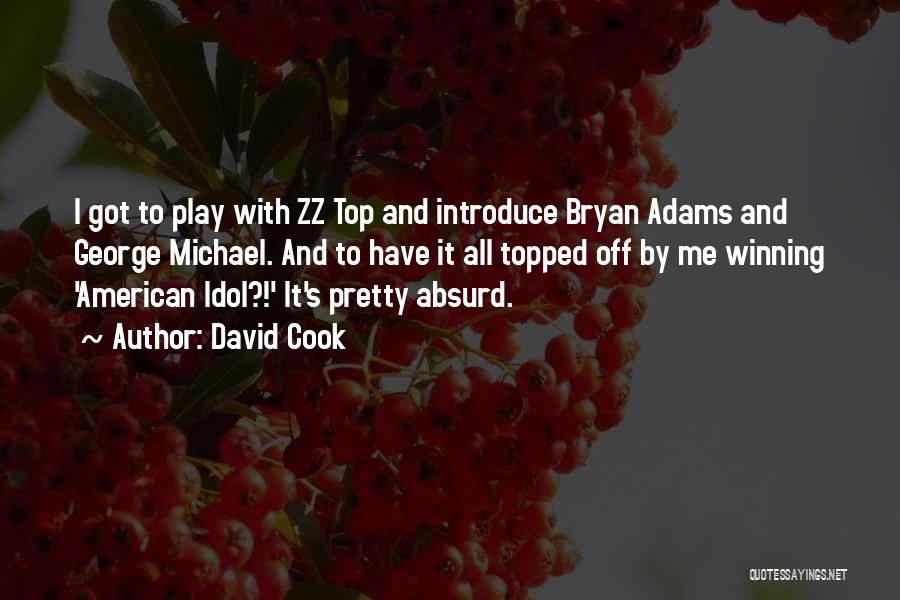 David Cook Quotes: I Got To Play With Zz Top And Introduce Bryan Adams And George Michael. And To Have It All Topped