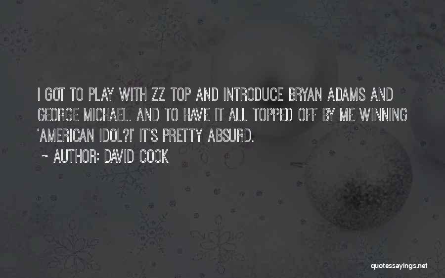 David Cook Quotes: I Got To Play With Zz Top And Introduce Bryan Adams And George Michael. And To Have It All Topped