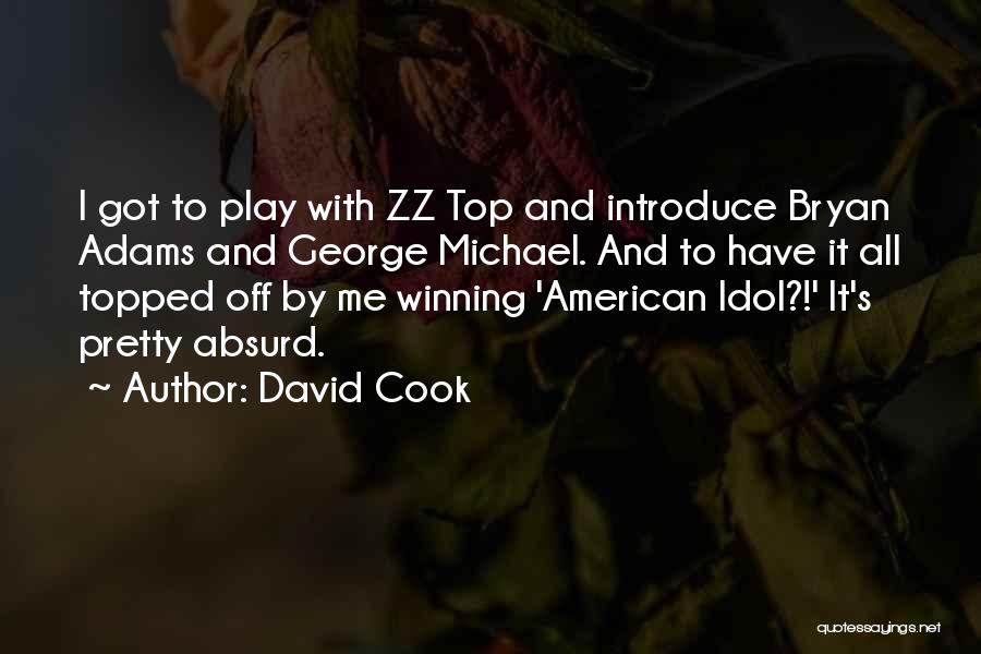 David Cook Quotes: I Got To Play With Zz Top And Introduce Bryan Adams And George Michael. And To Have It All Topped