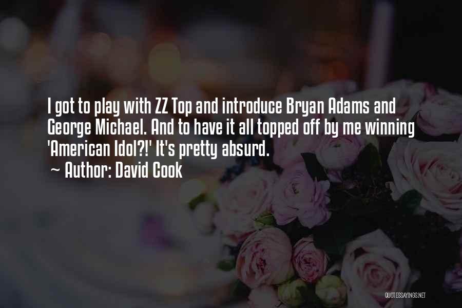 David Cook Quotes: I Got To Play With Zz Top And Introduce Bryan Adams And George Michael. And To Have It All Topped