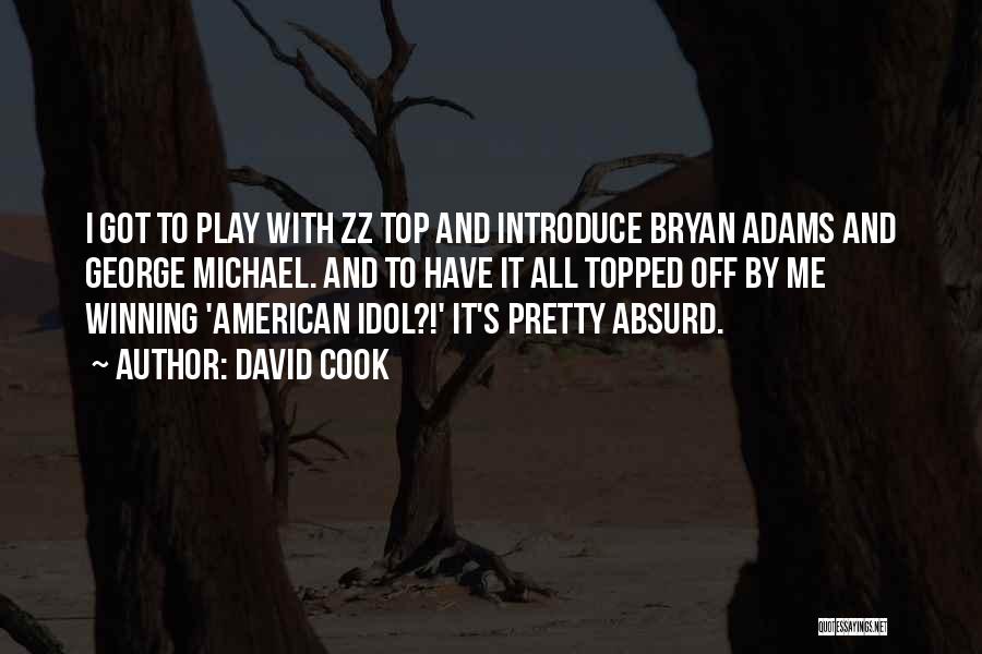 David Cook Quotes: I Got To Play With Zz Top And Introduce Bryan Adams And George Michael. And To Have It All Topped