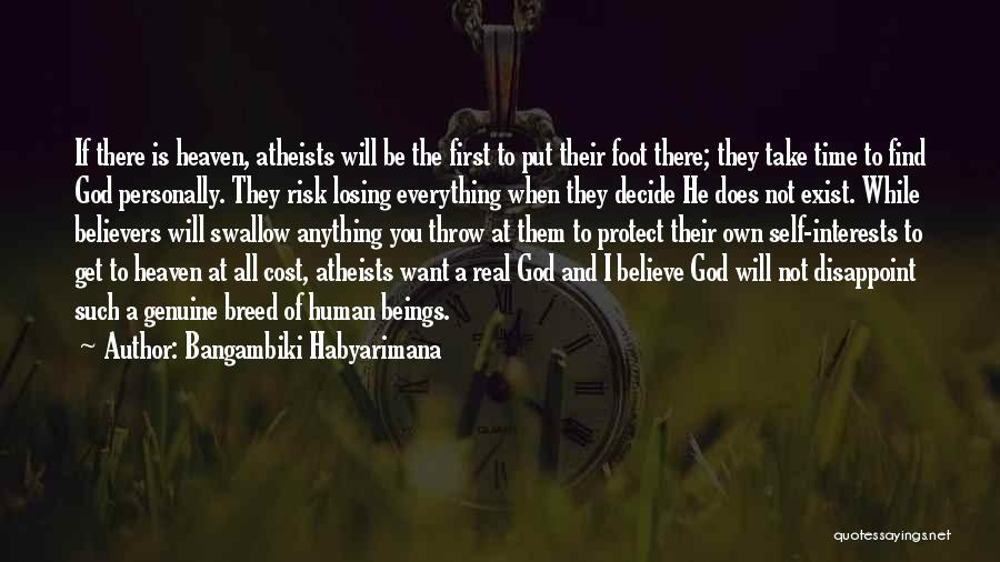 Bangambiki Habyarimana Quotes: If There Is Heaven, Atheists Will Be The First To Put Their Foot There; They Take Time To Find God