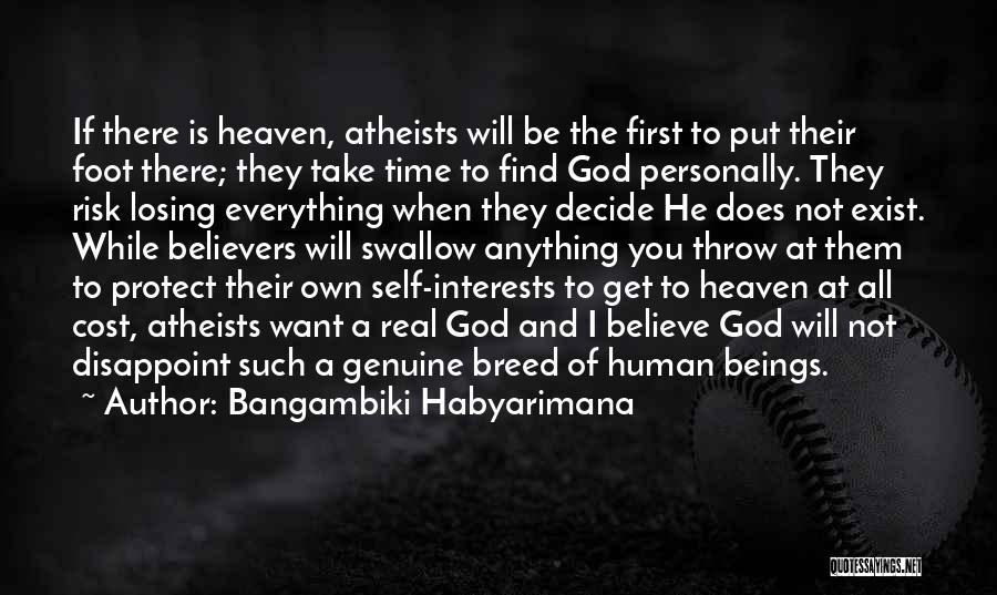 Bangambiki Habyarimana Quotes: If There Is Heaven, Atheists Will Be The First To Put Their Foot There; They Take Time To Find God