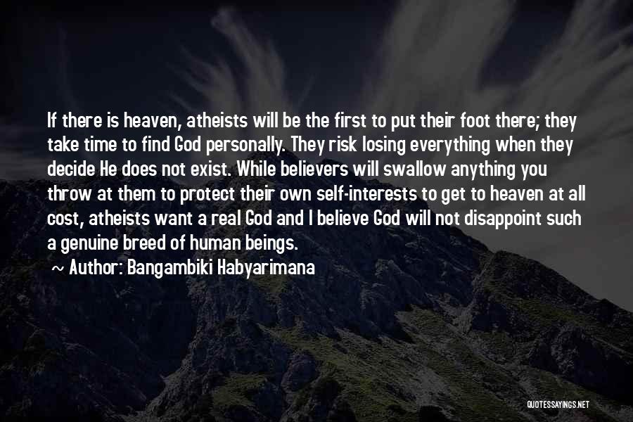 Bangambiki Habyarimana Quotes: If There Is Heaven, Atheists Will Be The First To Put Their Foot There; They Take Time To Find God