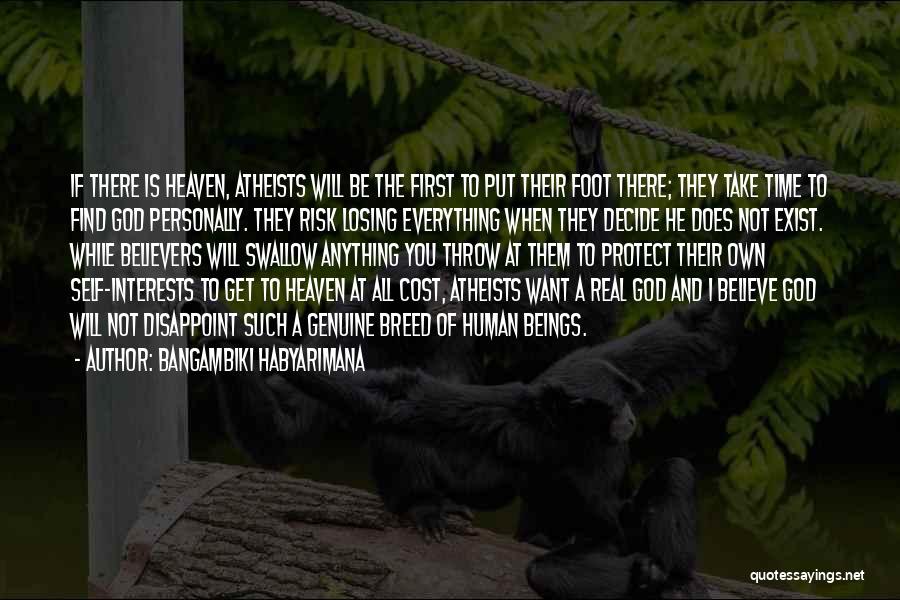 Bangambiki Habyarimana Quotes: If There Is Heaven, Atheists Will Be The First To Put Their Foot There; They Take Time To Find God