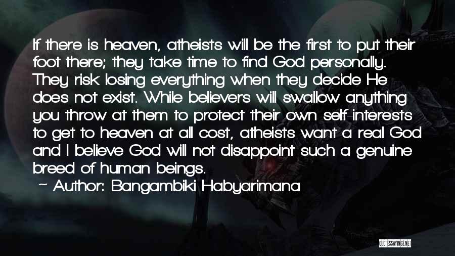 Bangambiki Habyarimana Quotes: If There Is Heaven, Atheists Will Be The First To Put Their Foot There; They Take Time To Find God