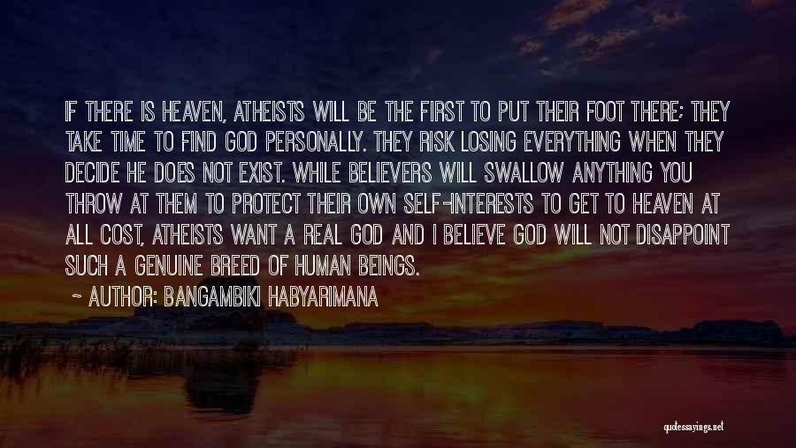 Bangambiki Habyarimana Quotes: If There Is Heaven, Atheists Will Be The First To Put Their Foot There; They Take Time To Find God