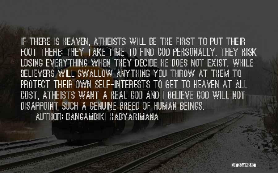 Bangambiki Habyarimana Quotes: If There Is Heaven, Atheists Will Be The First To Put Their Foot There; They Take Time To Find God