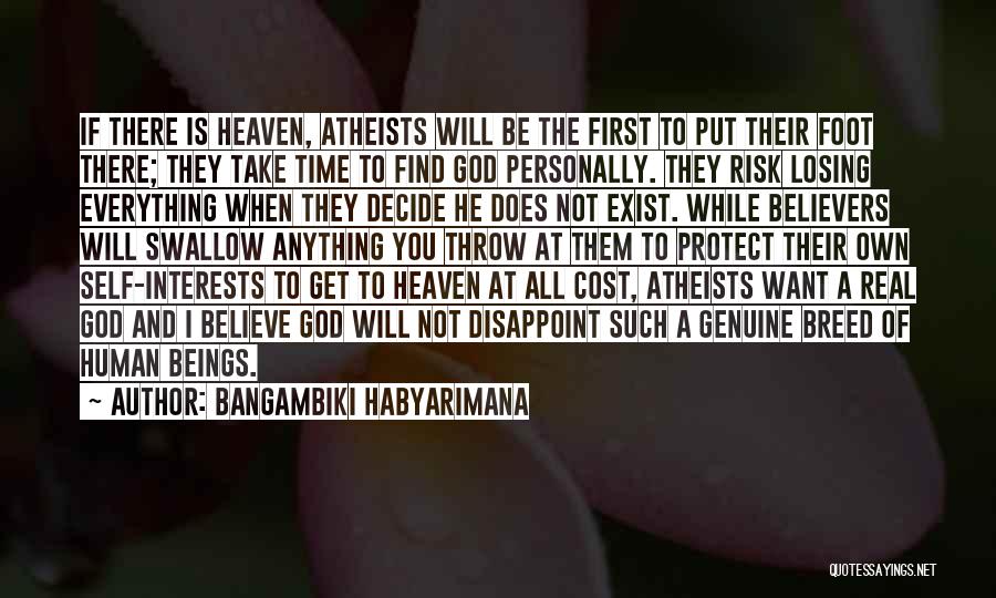 Bangambiki Habyarimana Quotes: If There Is Heaven, Atheists Will Be The First To Put Their Foot There; They Take Time To Find God