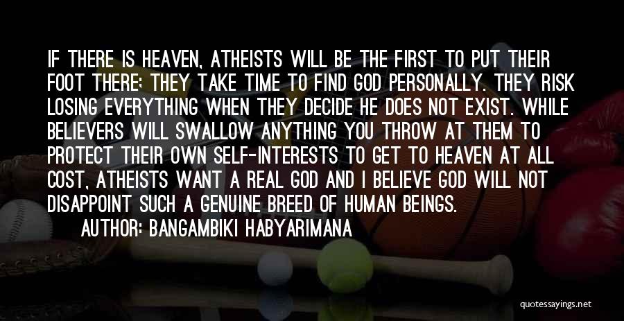 Bangambiki Habyarimana Quotes: If There Is Heaven, Atheists Will Be The First To Put Their Foot There; They Take Time To Find God