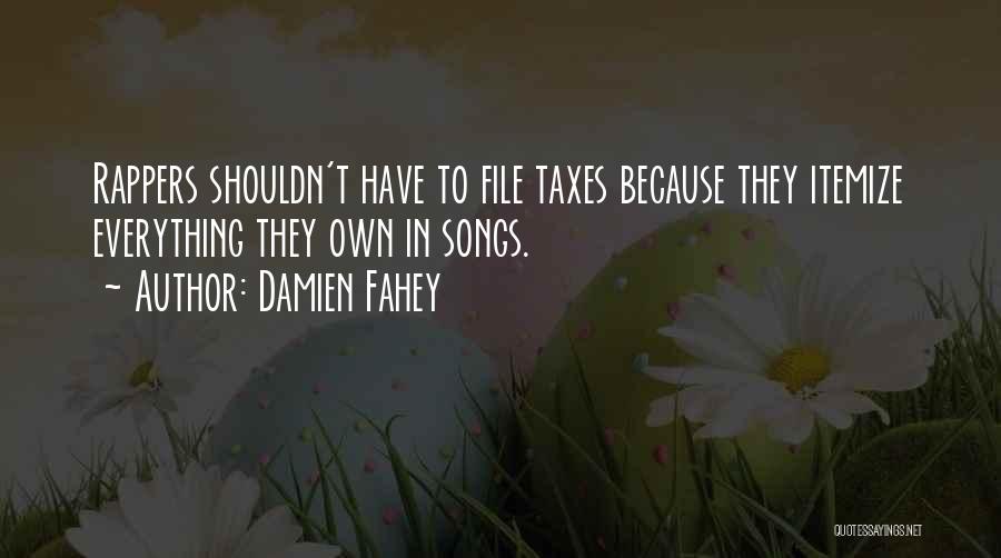 Damien Fahey Quotes: Rappers Shouldn't Have To File Taxes Because They Itemize Everything They Own In Songs.