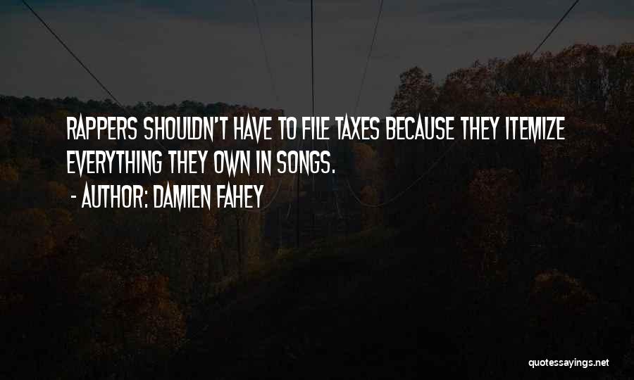 Damien Fahey Quotes: Rappers Shouldn't Have To File Taxes Because They Itemize Everything They Own In Songs.