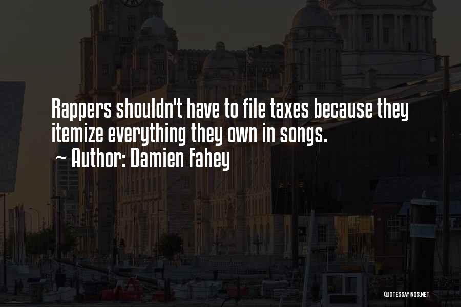 Damien Fahey Quotes: Rappers Shouldn't Have To File Taxes Because They Itemize Everything They Own In Songs.