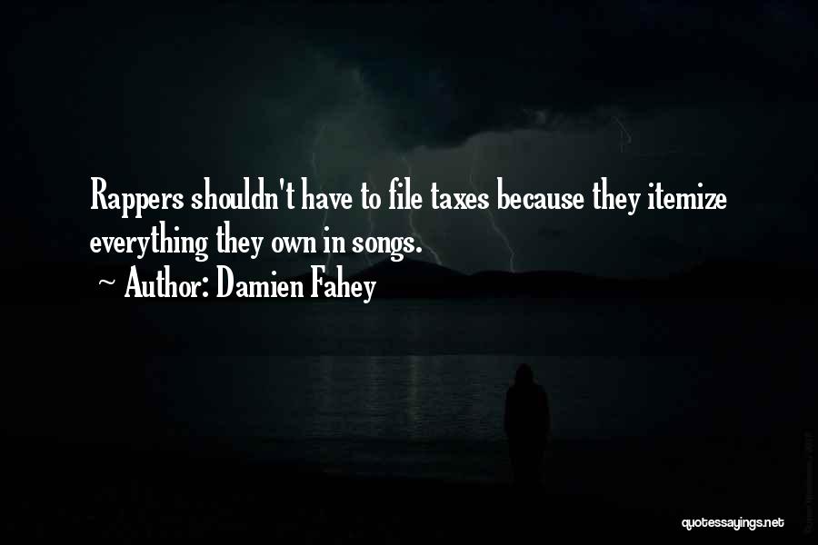 Damien Fahey Quotes: Rappers Shouldn't Have To File Taxes Because They Itemize Everything They Own In Songs.