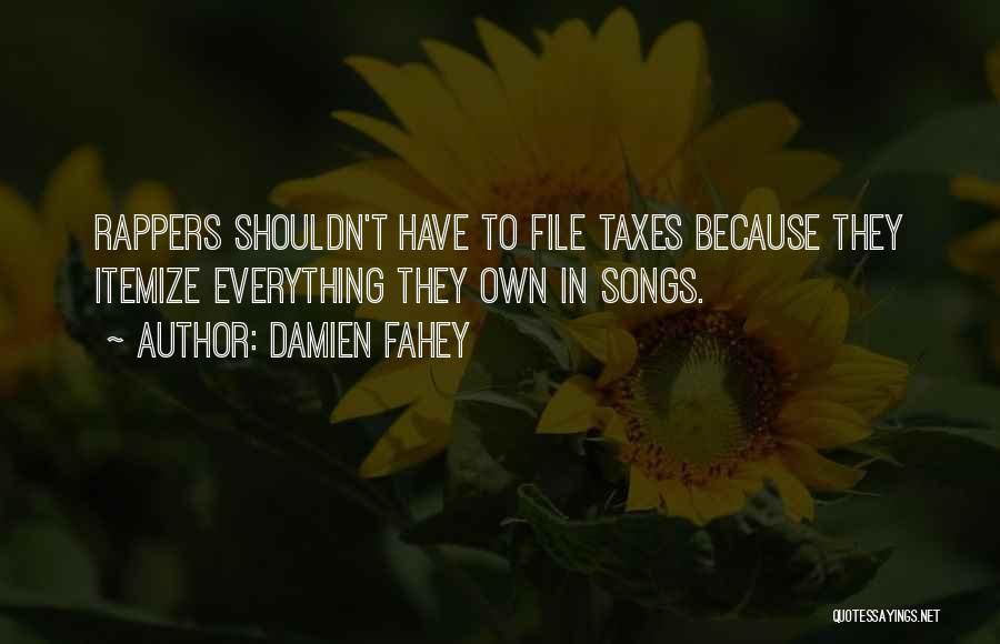 Damien Fahey Quotes: Rappers Shouldn't Have To File Taxes Because They Itemize Everything They Own In Songs.