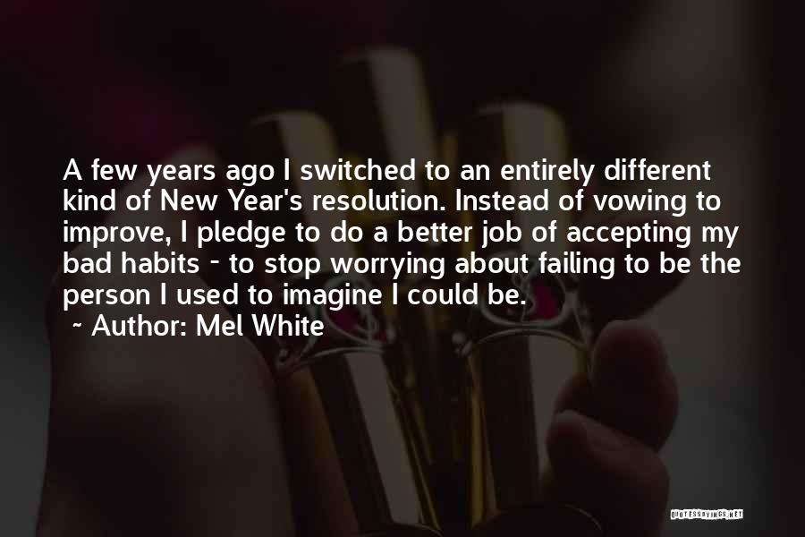 Mel White Quotes: A Few Years Ago I Switched To An Entirely Different Kind Of New Year's Resolution. Instead Of Vowing To Improve,