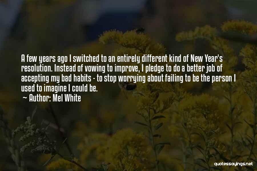 Mel White Quotes: A Few Years Ago I Switched To An Entirely Different Kind Of New Year's Resolution. Instead Of Vowing To Improve,