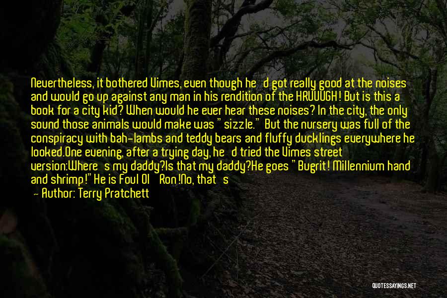 Terry Pratchett Quotes: Nevertheless, It Bothered Vimes, Even Though He'd Got Really Good At The Noises And Would Go Up Against Any Man