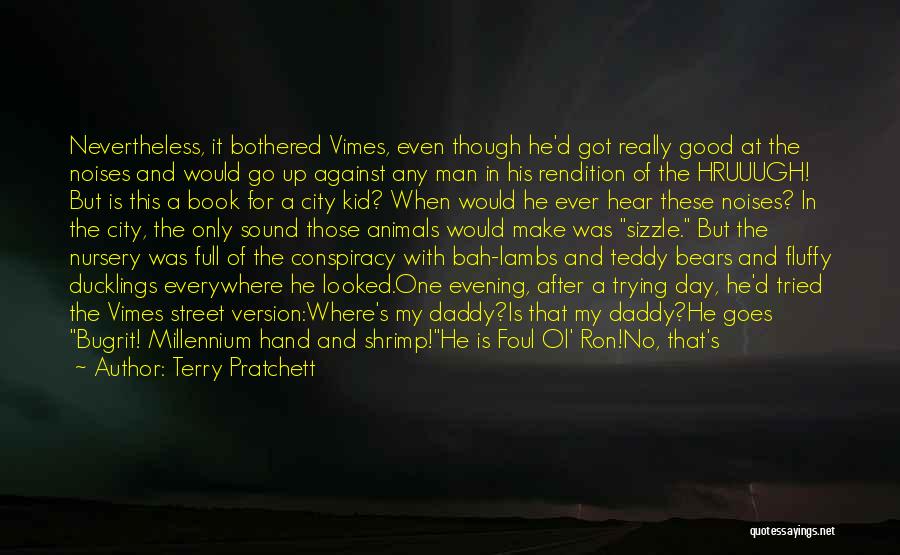 Terry Pratchett Quotes: Nevertheless, It Bothered Vimes, Even Though He'd Got Really Good At The Noises And Would Go Up Against Any Man