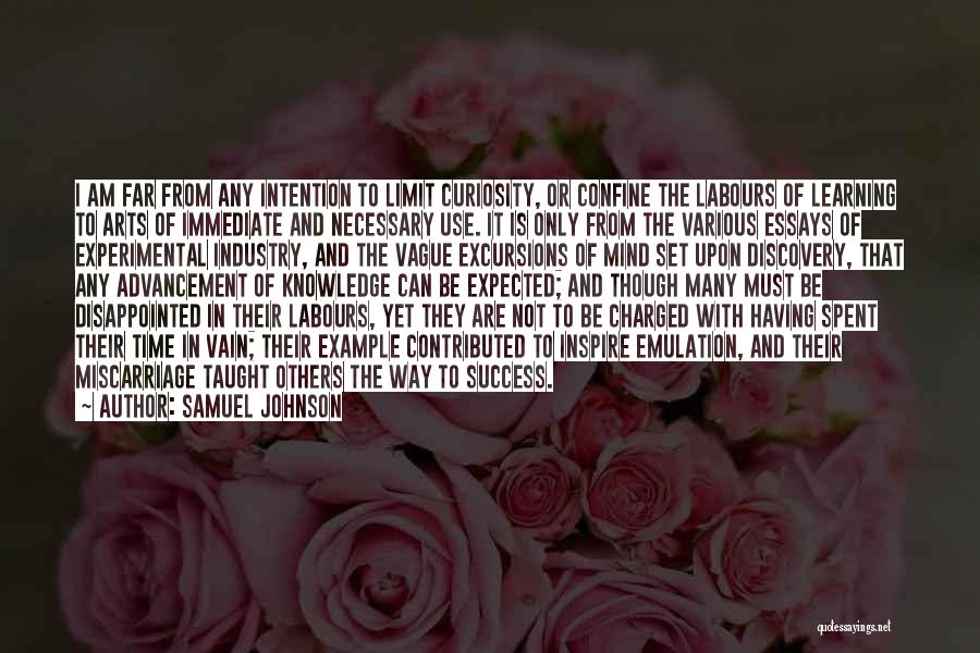 Samuel Johnson Quotes: I Am Far From Any Intention To Limit Curiosity, Or Confine The Labours Of Learning To Arts Of Immediate And