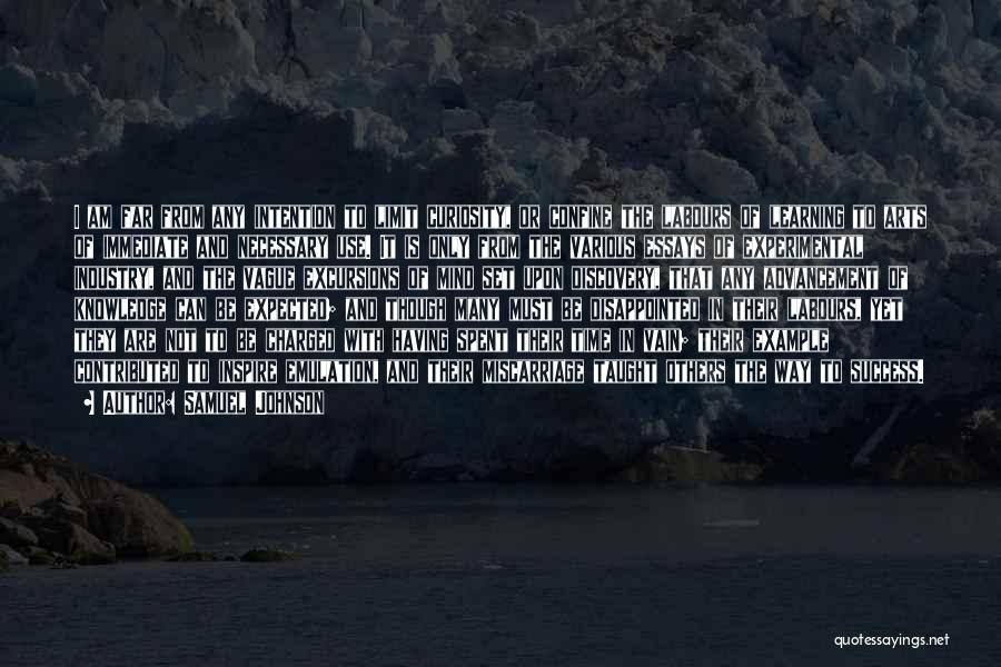 Samuel Johnson Quotes: I Am Far From Any Intention To Limit Curiosity, Or Confine The Labours Of Learning To Arts Of Immediate And