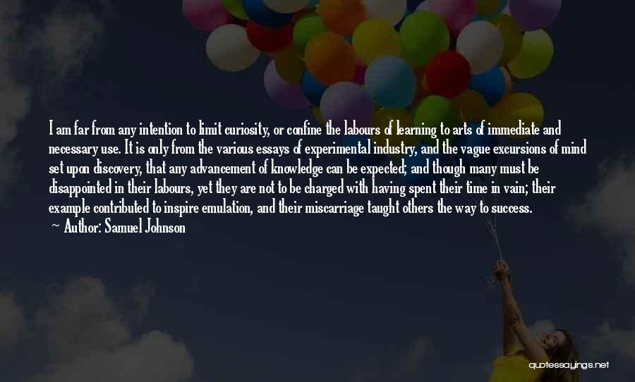 Samuel Johnson Quotes: I Am Far From Any Intention To Limit Curiosity, Or Confine The Labours Of Learning To Arts Of Immediate And