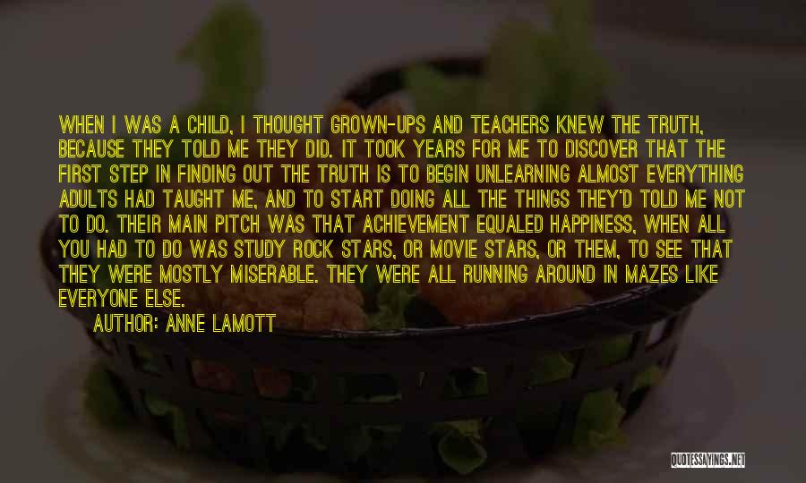 Anne Lamott Quotes: When I Was A Child, I Thought Grown-ups And Teachers Knew The Truth, Because They Told Me They Did. It