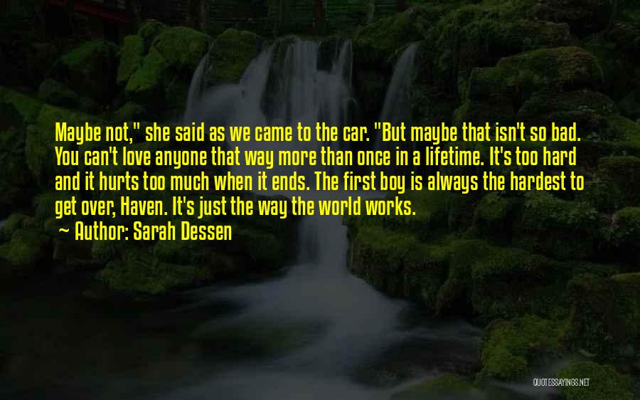 Sarah Dessen Quotes: Maybe Not, She Said As We Came To The Car. But Maybe That Isn't So Bad. You Can't Love Anyone