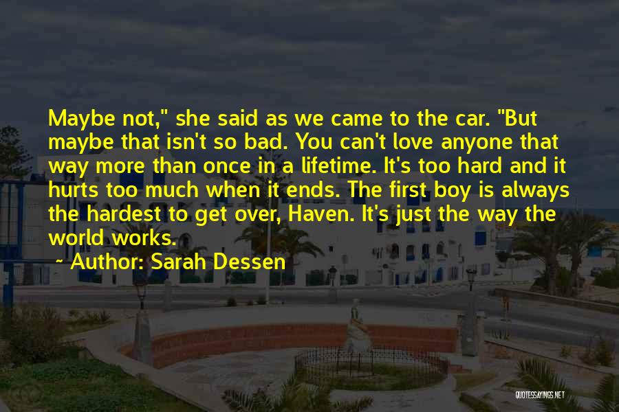 Sarah Dessen Quotes: Maybe Not, She Said As We Came To The Car. But Maybe That Isn't So Bad. You Can't Love Anyone