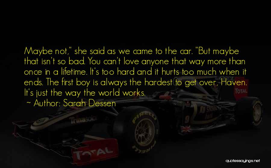 Sarah Dessen Quotes: Maybe Not, She Said As We Came To The Car. But Maybe That Isn't So Bad. You Can't Love Anyone