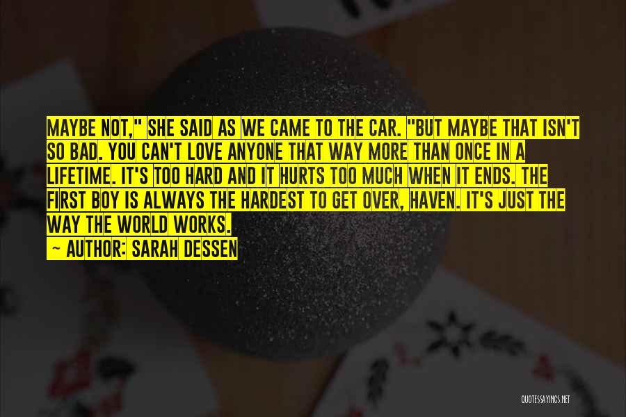 Sarah Dessen Quotes: Maybe Not, She Said As We Came To The Car. But Maybe That Isn't So Bad. You Can't Love Anyone