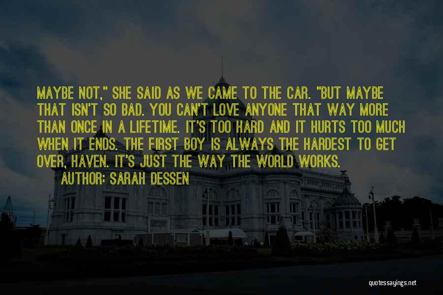 Sarah Dessen Quotes: Maybe Not, She Said As We Came To The Car. But Maybe That Isn't So Bad. You Can't Love Anyone