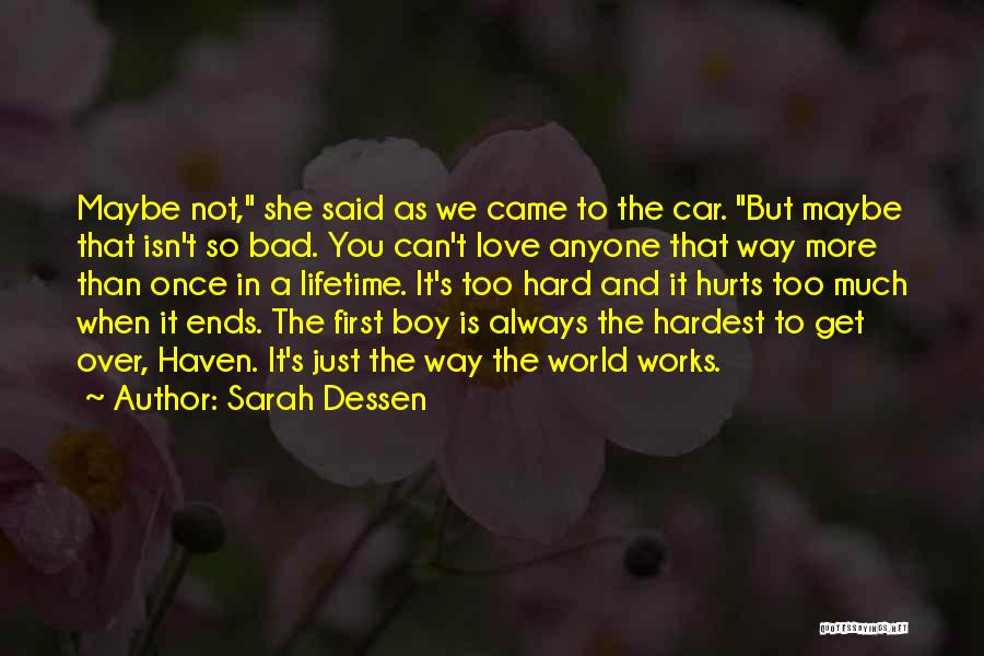 Sarah Dessen Quotes: Maybe Not, She Said As We Came To The Car. But Maybe That Isn't So Bad. You Can't Love Anyone