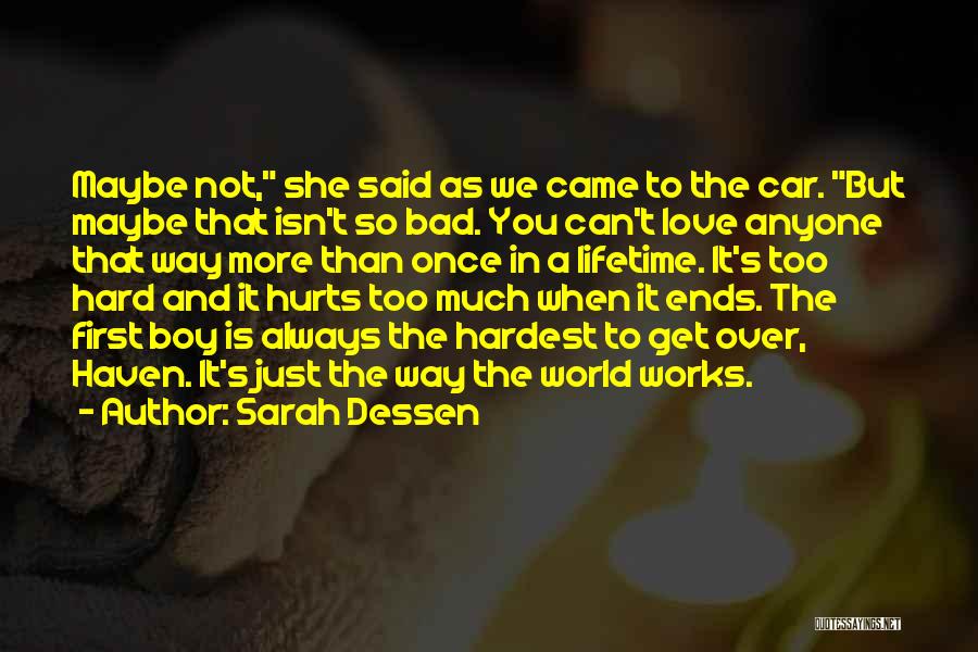 Sarah Dessen Quotes: Maybe Not, She Said As We Came To The Car. But Maybe That Isn't So Bad. You Can't Love Anyone