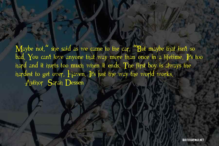 Sarah Dessen Quotes: Maybe Not, She Said As We Came To The Car. But Maybe That Isn't So Bad. You Can't Love Anyone