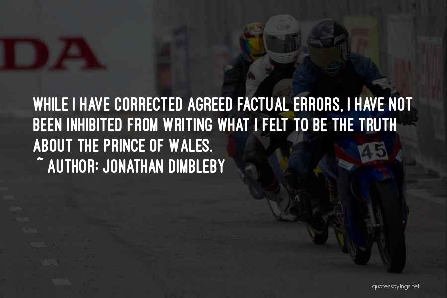 Jonathan Dimbleby Quotes: While I Have Corrected Agreed Factual Errors, I Have Not Been Inhibited From Writing What I Felt To Be The