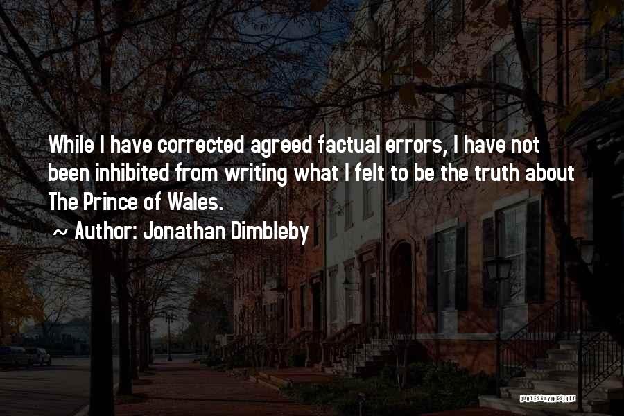 Jonathan Dimbleby Quotes: While I Have Corrected Agreed Factual Errors, I Have Not Been Inhibited From Writing What I Felt To Be The