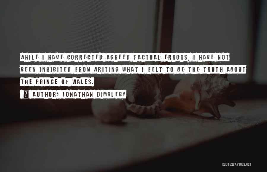 Jonathan Dimbleby Quotes: While I Have Corrected Agreed Factual Errors, I Have Not Been Inhibited From Writing What I Felt To Be The