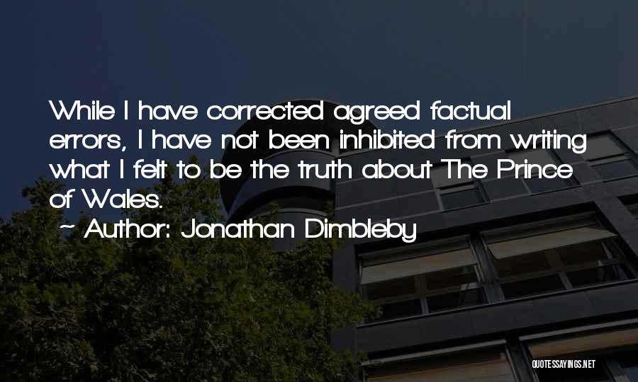 Jonathan Dimbleby Quotes: While I Have Corrected Agreed Factual Errors, I Have Not Been Inhibited From Writing What I Felt To Be The