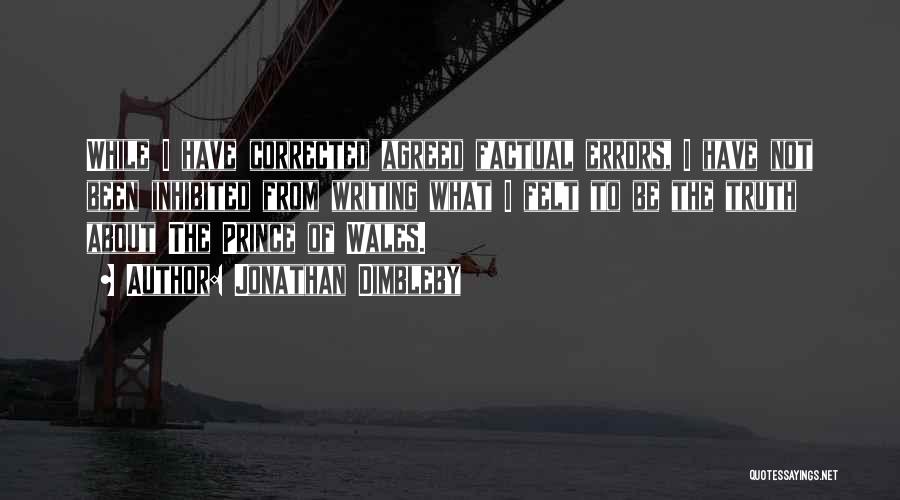 Jonathan Dimbleby Quotes: While I Have Corrected Agreed Factual Errors, I Have Not Been Inhibited From Writing What I Felt To Be The
