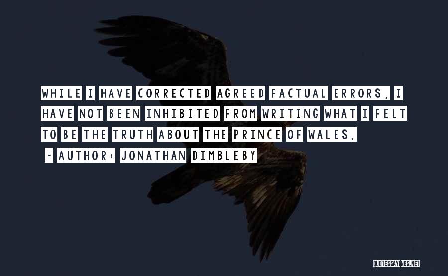 Jonathan Dimbleby Quotes: While I Have Corrected Agreed Factual Errors, I Have Not Been Inhibited From Writing What I Felt To Be The