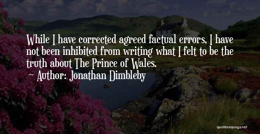 Jonathan Dimbleby Quotes: While I Have Corrected Agreed Factual Errors, I Have Not Been Inhibited From Writing What I Felt To Be The