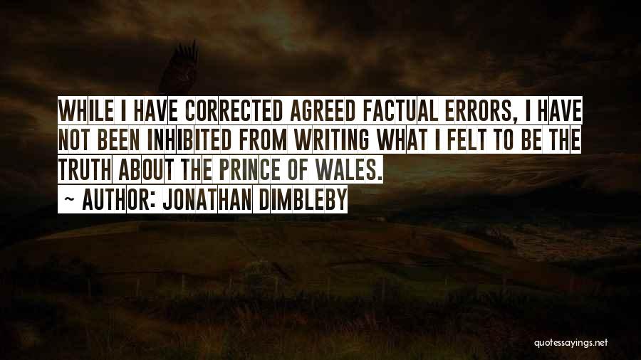 Jonathan Dimbleby Quotes: While I Have Corrected Agreed Factual Errors, I Have Not Been Inhibited From Writing What I Felt To Be The