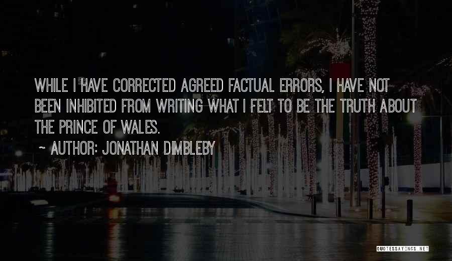 Jonathan Dimbleby Quotes: While I Have Corrected Agreed Factual Errors, I Have Not Been Inhibited From Writing What I Felt To Be The