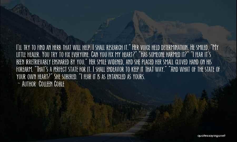 Colleen Coble Quotes: I'll Try To Find An Herb That Will Help. I Shall Research It. Her Voice Held Determination. He Smiled. My