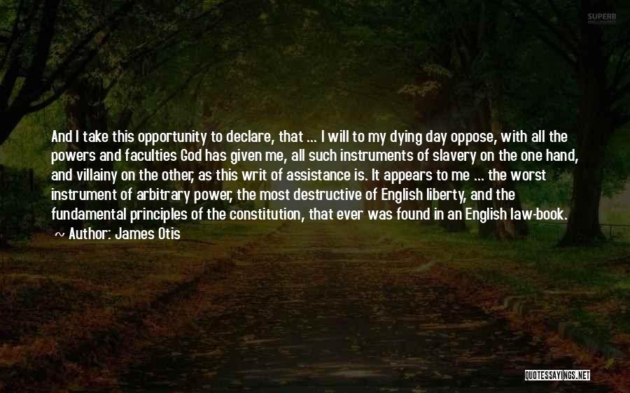 James Otis Quotes: And I Take This Opportunity To Declare, That ... I Will To My Dying Day Oppose, With All The Powers