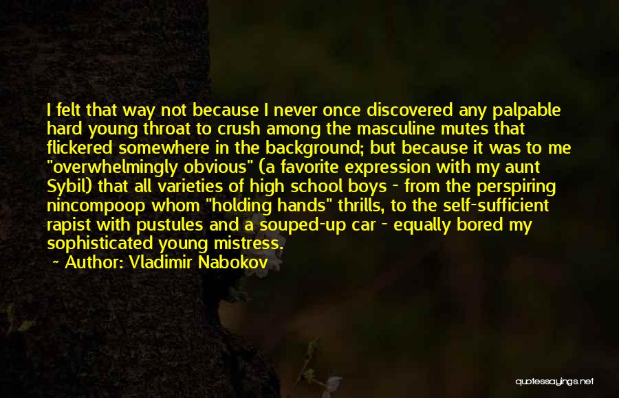 Vladimir Nabokov Quotes: I Felt That Way Not Because I Never Once Discovered Any Palpable Hard Young Throat To Crush Among The Masculine